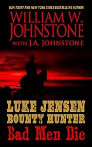 Luke Jensen Bounty Hunter: Bad Men Die by William Johnstone                       ,