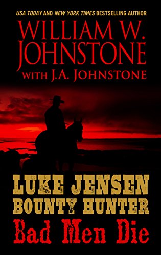 Luke Jensen Bounty Hunter: Bad Men Die by William Johnstone                       ,