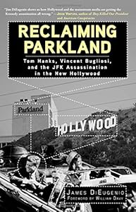 Reclaiming Parkland: Tom Hanks, Vincent Bugliosi, and the JFK Assassina by James DiEugenio