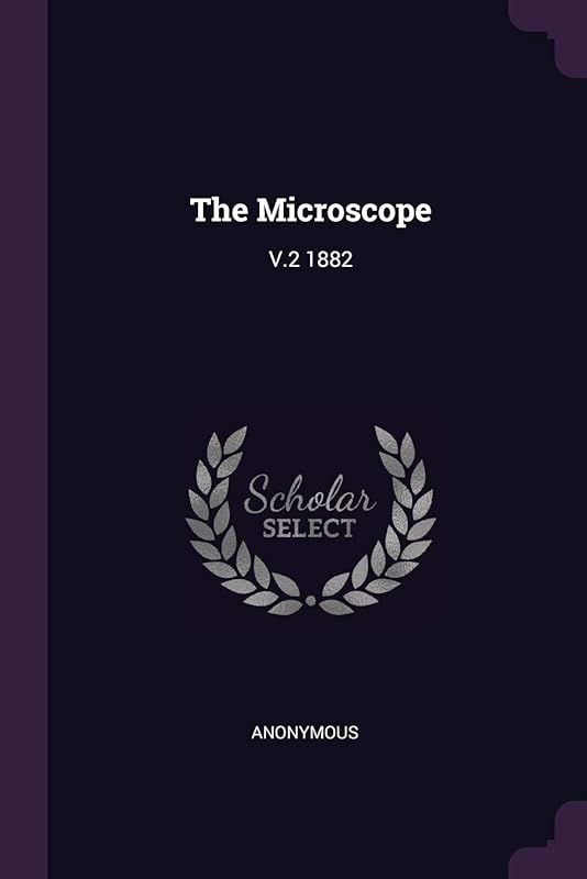 The Microscope: V.2 1882 by Anonymous