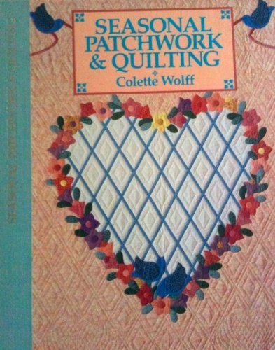 Seasonal Patchwork and Quilting by Colette Wolff