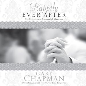 Happily Ever After: Six Secrets to a Successful Marriage