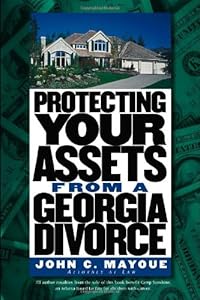 Protecting Your Assets from a Georgia Divorce (Successful Divorce) by John C. Mayoue