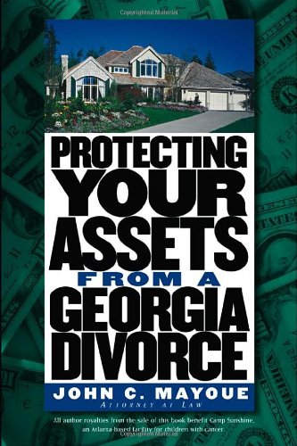 Protecting Your Assets from a Georgia Divorce (Successful Divorce) by John C. Mayoue