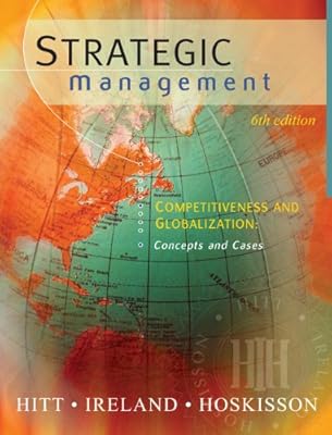 Strategic Management: Competitiveness and Globalization, Concepts and Cases