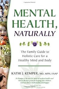 Mental Health, Naturally: The Family Guide to Holistic Care for a Healthy Mind and Body