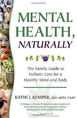 Mental Health, Naturally: The Family Guide to Holistic Care for a Healthy Mind and Body