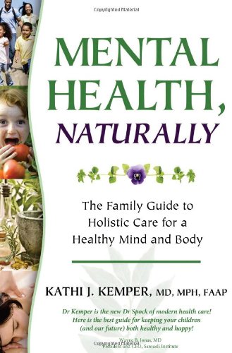 Mental Health, Naturally: The Family Guide to Holistic Care for a Healthy Mind and Body by Kathi J. Kemper