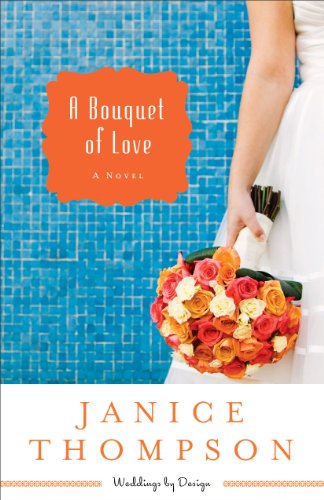 A Bouquet of Love (Weddings by Design Book #4): A Novel by Janice Thompson