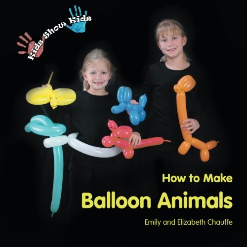 Kids Show Kids How to Make Balloon Animals by Emily Chauffe 
			
			
		
		
		
       	 
       		
       			,