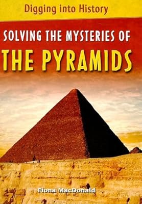 Solving the Mysteries of the Pyramids