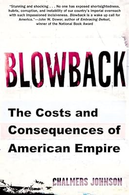 Blowback: The Costs and Consequences of American Empire (American Empire Project)