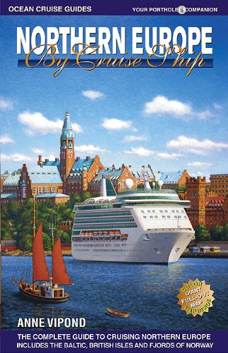Northern Europe by Cruise Ship: The Complete Guide to Cruising Northern Europe by Anne Vipond