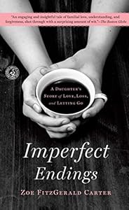 Imperfect Endings: A Daughter's Tale of Life and Death