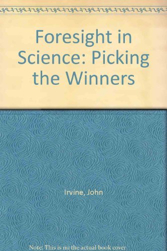 Foresight in Science: Picking the Winners by John Irvine