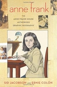 Anne Frank: The Anne Frank House Authorized Graphic Biography by Sid Jacobson  ,