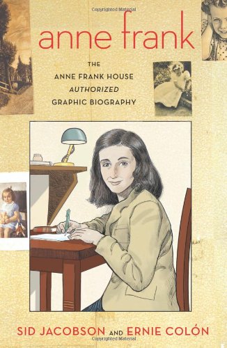 Anne Frank: The Anne Frank House Authorized Graphic Biography by Sid Jacobson  ,