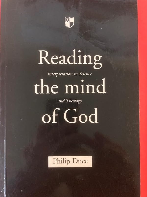 Reading the mind of God: Interpretation In Science And Theology by Philip Duce