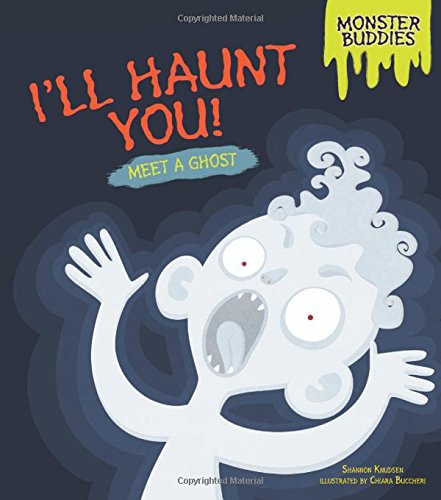 I'll Haunt You!: Meet a Ghost by Shannon Knudsen
