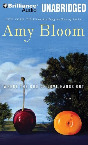 Where the God of Love Hangs Out: Fiction by Amy Bloom