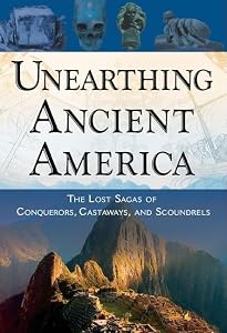 Unearthing Ancient America: The Lost Sagas of Conquerors, Castaways, and Scoundrels by Frank Joseph