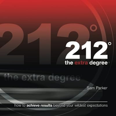 212 the Extra Degree: How to Achieve Results Beyond Your Wildest Expectations