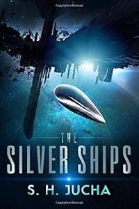 The Silver Ships (Volume 1) by by S. H. Jucha