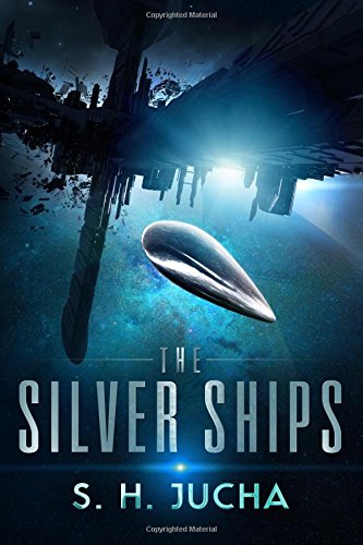 The Silver Ships (Volume 1) by by S. H. Jucha