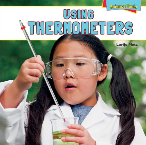 Using Thermometers (Science Tools (Powerkids Press)) by Lorijo Metz