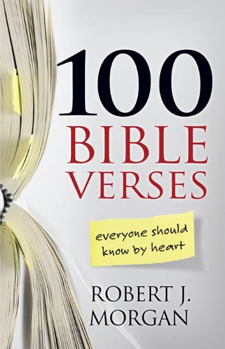100 Bible Verses Everyone Should Know by Heart by Robert J. Morgan