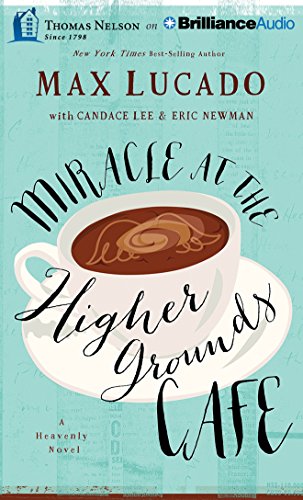 Miracle at the Higher Grounds Caf&eacute; by Max Lucado