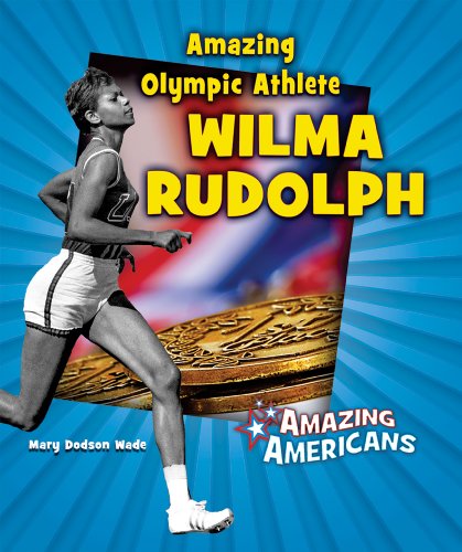 Amazing Olympic Athlete Wilma Rudolph by Mary Dodson Wade