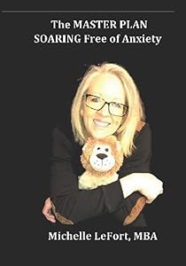 The MASTER PLAN: SOARING Free of Anxiety by Michelle LeFort
