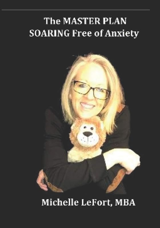 The MASTER PLAN: SOARING Free of Anxiety by Michelle LeFort