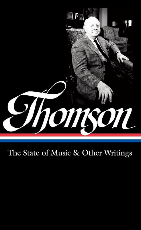 Virgil Thomson: The State of Music & Other Writings (LOA #277) (Library of America Virgil Thomson Edition) by Virgil Thomson