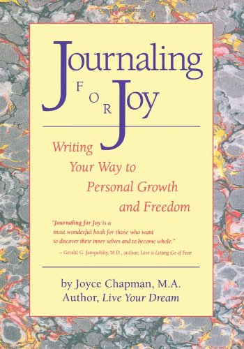 Journaling For Joy: Writing Your Way to Personal Growth and Freedom by Joyce Chapman
