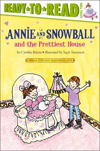 Annie and Snowball and the Prettiest House by Cynthia Rylant