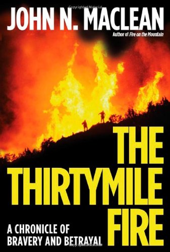The Thirtymile Fire: A Chronicle of Bravery and Betrayal by John N. Maclean