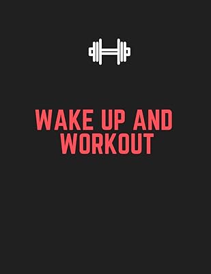 Wake Up And Workout: Fitness Journal and Planner for Women & Men, Record & Track Your Fitness Goals with This Book, Fitness Planner to Track Your Progress (Food Journals & Notebooks)