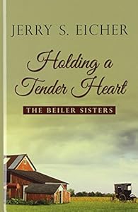 Holding a Tender Heart by Jerry S. Eicher