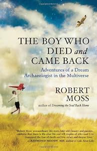 The Boy Who Died and Came Back: Adventures of a Dream Archaeologist in the Multiverse