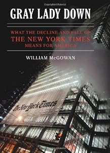 Gray Lady Down: What the Decline and Fall of the New York Times Means for America by William McGowan