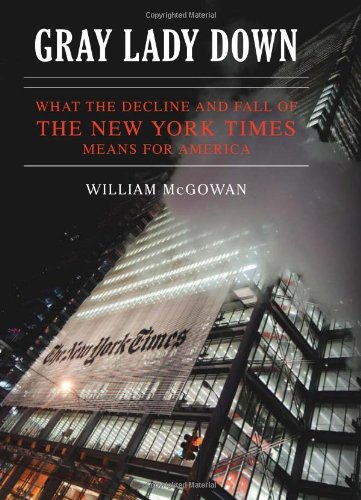 Gray Lady Down: What the Decline and Fall of the New York Times Means for America by William McGowan