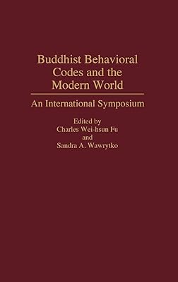Buddhist Behavioral Codes and the Modern World: An International Symposium (Contributions to the Study of Religion)