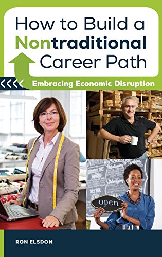 How to Build a Nontraditional Career Path: Embracing Economic Disruption by Ron Elsdon