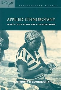 Applied Ethnobotany: People, Wild Plant Use and Conservation (People and Plants International Conservation) by Anthony B. Cunningham