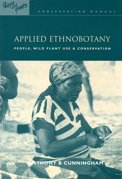 Applied Ethnobotany: People, Wild Plant Use and Conservation (People and Plants International Conservation) by Anthony B. Cunningham