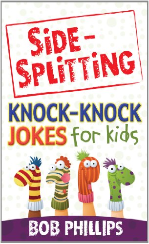 Side-Splitting Knock-Knock Jokes for Kids by Bob Phillips