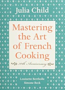Mastering the Art of French Cooking, Volume I: 50th Anniversary by Julia Child