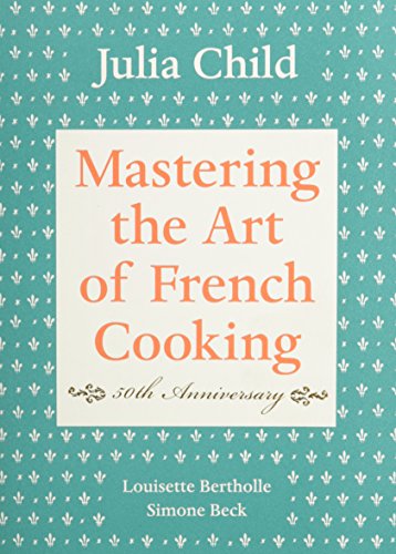Mastering the Art of French Cooking, Volume I: 50th Anniversary by Julia Child